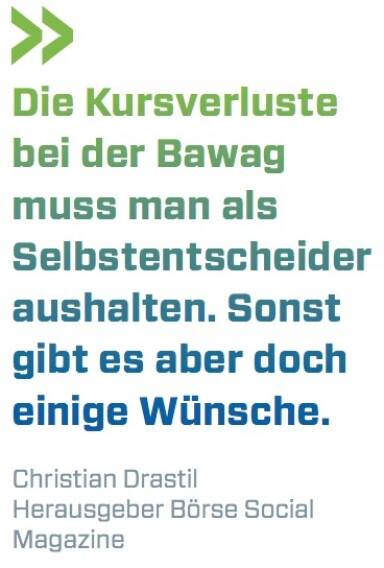"Die Kursverluste bei der Bawag muss man als Selbstentscheider aushalten. Sonst gibt es aber doch einige W&uuml;nsche." Christian Drastil, Herausgeber B&ouml;rse Social Magazine